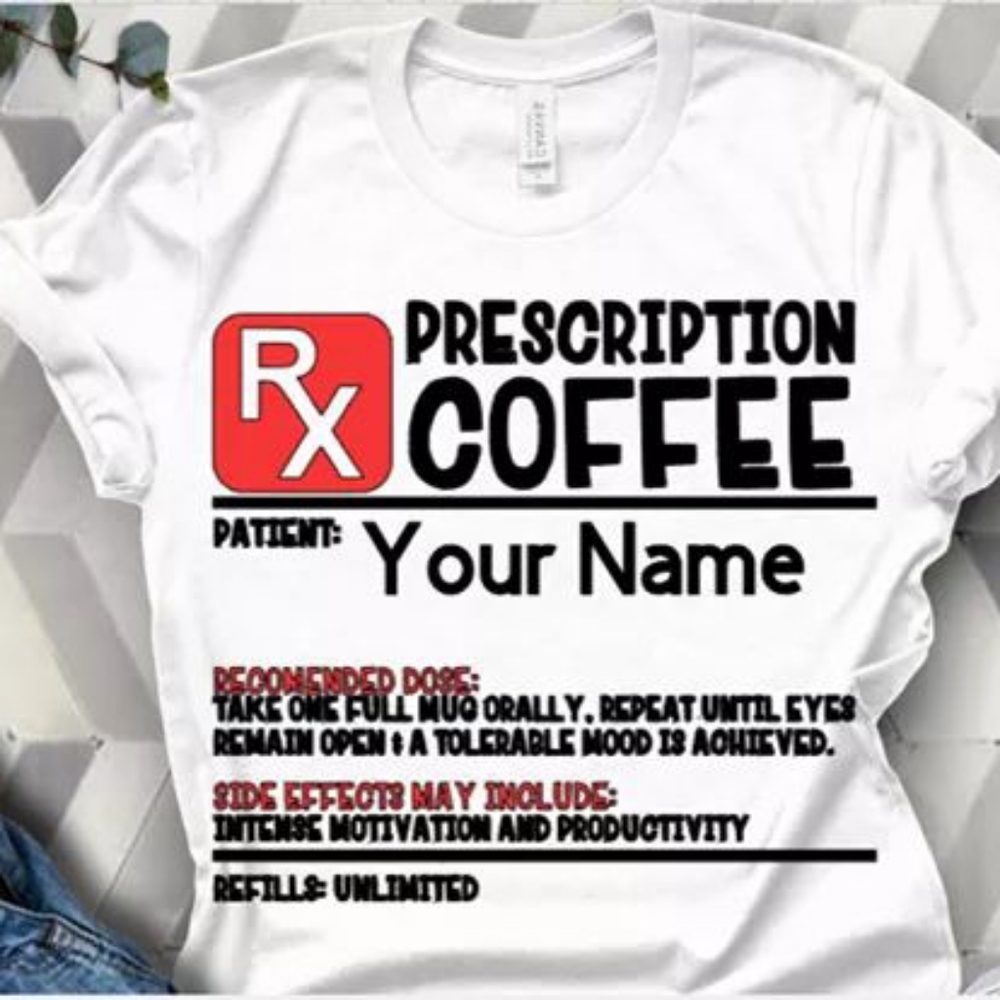 Custom coffee prescription shirt